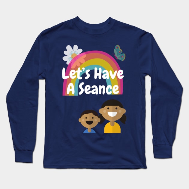 Let's Have A Seance Long Sleeve T-Shirt by DennisMcCarson